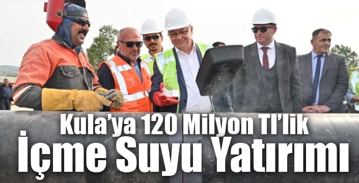 Kula’ya 120 Milyon Tl’lik İçme Suyu Yatırımı