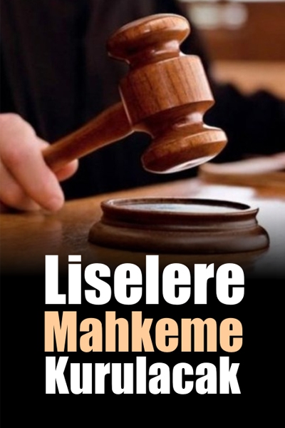 Liselere Mahkeme Kurulacak