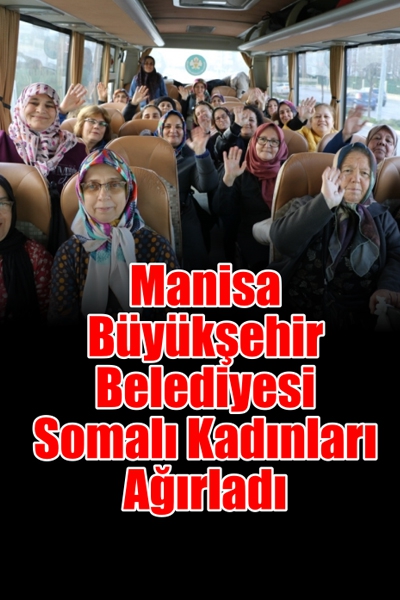 Manisa Büyükşehir Belediyesi Somalı Kadınları Ağırladı