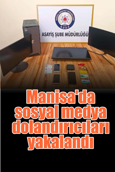 Manisa'da Sosyal Medya Dolandırıcıları Yakalandı