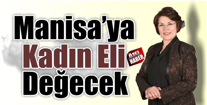 Manisa’ya Kadın Eli Değecek