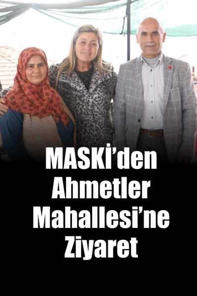 MASKİ’den Ahmetler Mahallesi’ne Ziyaret