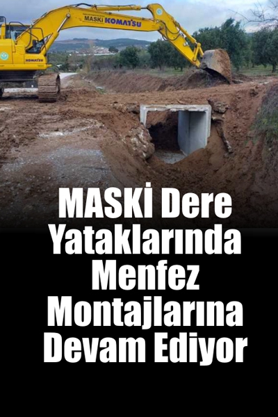 MASKİ Dere Yataklarında Menfez Montajlarına Devam Ediyor