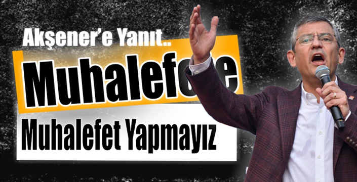 Muhalefete Muhalefet Yapmayız