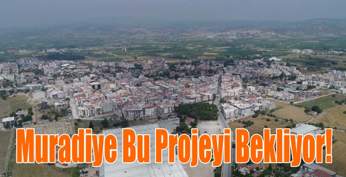 Muradiye Bu Projeyi Bekliyor!