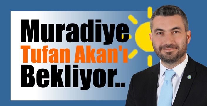 Muradiye  Tufan Akan’ı Bekliyor