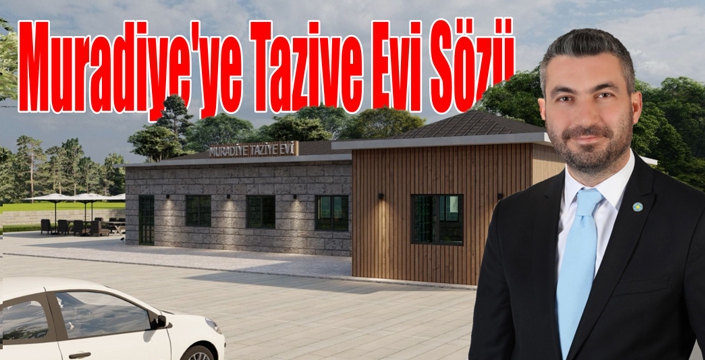 Muradiye'ye Taziye Evi Sözü