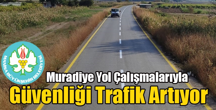 Muradiye Yol Çalışmalarıyla Güvenliği Trafik Artıyor