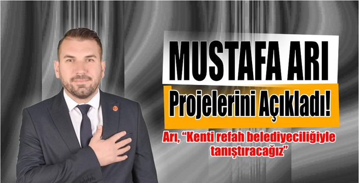 Mustafa Arı Projelerini Açıkladı!
