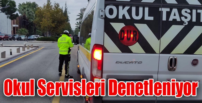 Okul Servisleri Denetleniyor