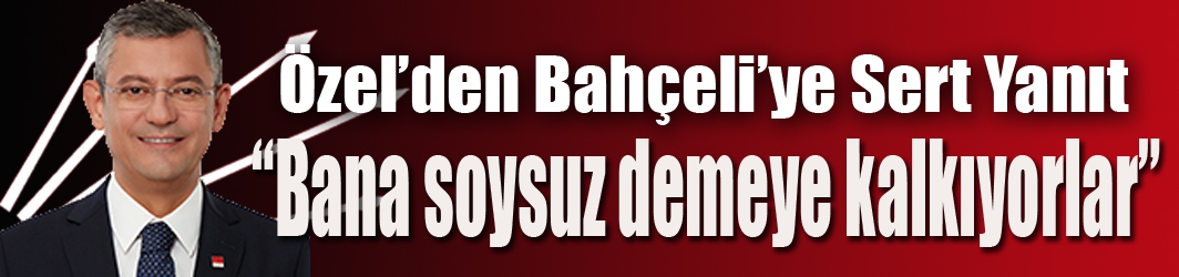 Özel’den Bahçeli’ye Sert Yanıt