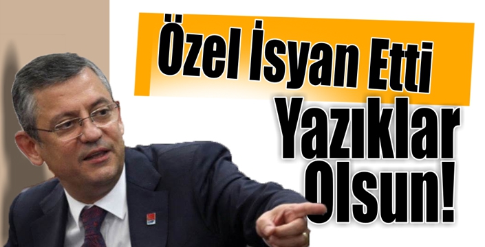 Özel İsyan Etti: Yazıklar Olsun