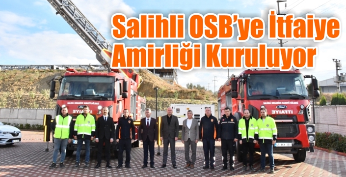 Salihli Osb’ye İtfaiye Amirliği Kuruluyor