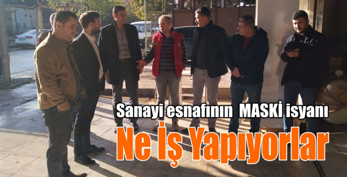 Sanayi Esnafının  MASKİ İsyanı