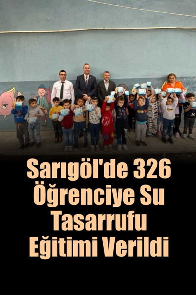 Sarıgöl’de 326 Öğrenciye Su Tasarrufu Eğitimi Verildi