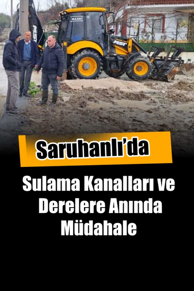 Saruhalı’da Sulama Kanalları ve Derelere Anında Müdahale