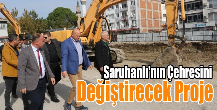 Saruhanlı'nın Çehresini Değiştirecek Proje