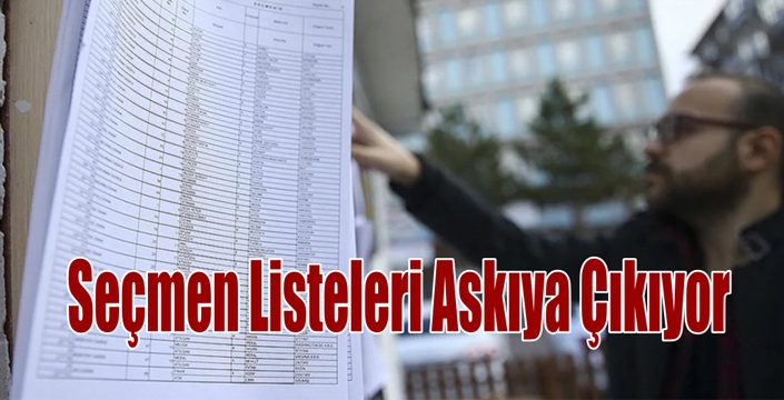 Seçmen Listeleri Askıya Çıkıyor