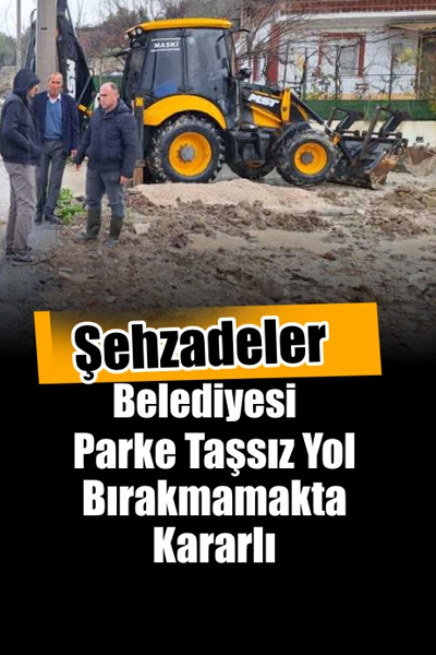 Şehzadeler Belediyesi Parke Taşsız Yol Bırakmamakta Kararlı