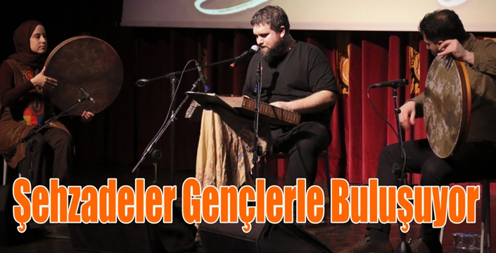 Şehzadeler Gençlerle Buluşuyor