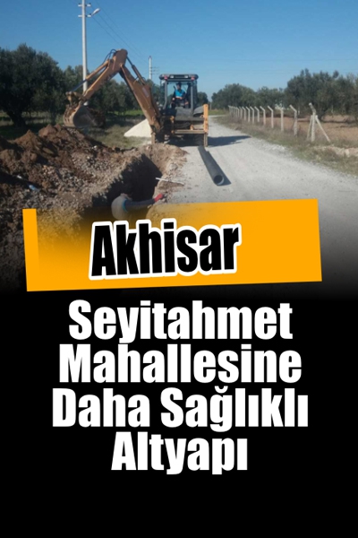 Seyitahmet Mahallesine Daha Sağlıklı Altyapı