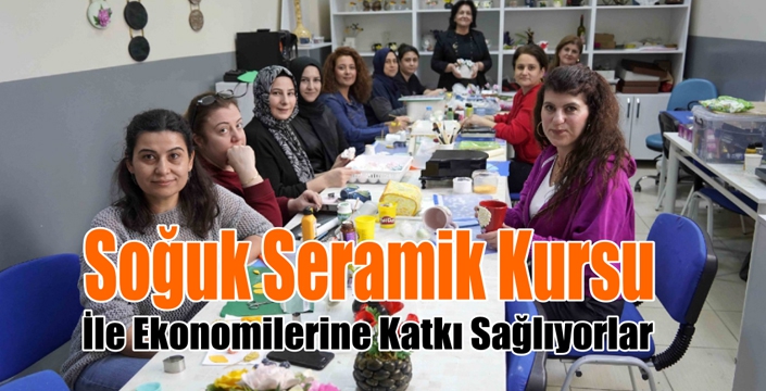 Soğuk Seramik Kursu İle Ekonomilerine Katkı Sağlıyorlar