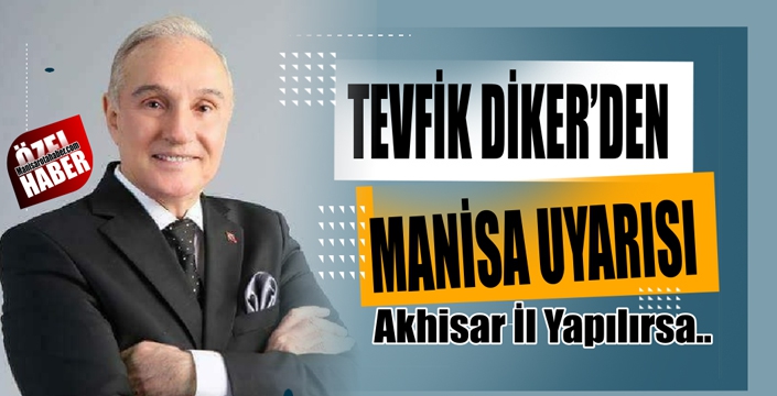 Tevfik Diker’den Manisa Uyarısı