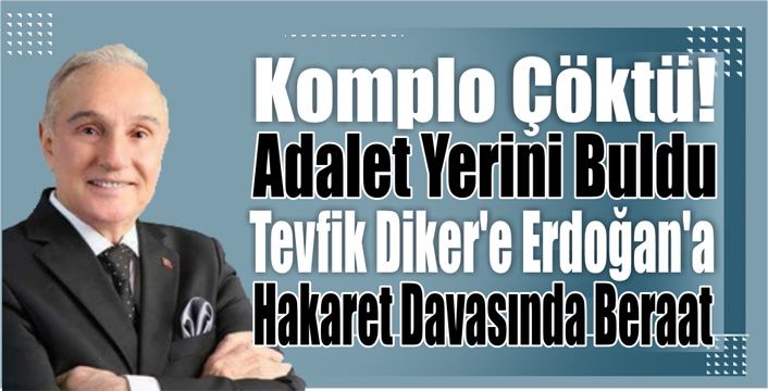 Tevfik Diker’e Erdoğan’a Hakaret Davasında Beraat
