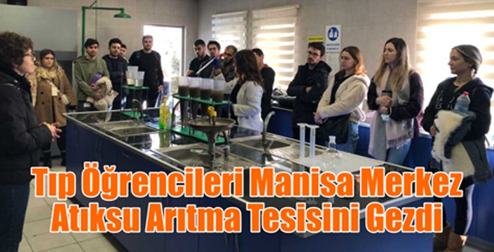 Tıp Öğrencileri Manisa Merkez Atıksu Arıtma Tesisini Gezdi