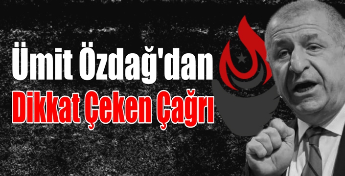 Ümit Özdağ'dan Dikkat Çeken Çağrı