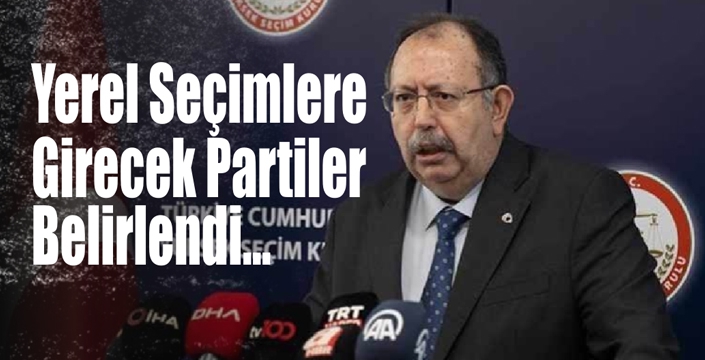 Yerel Seçime Katılabilecek Siyasi Partiler Belli Oldu