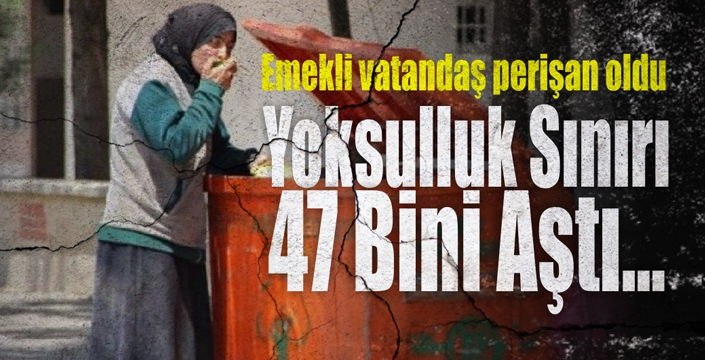 Yoksulluk Sınırı 47 Bini Aştı