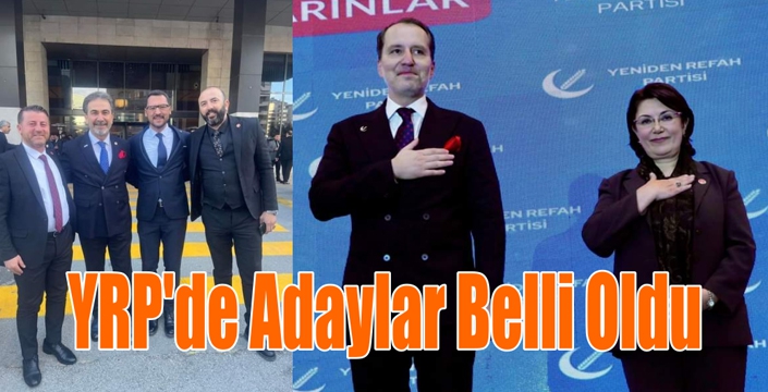 YRP’de Adaylar Belli Oldu