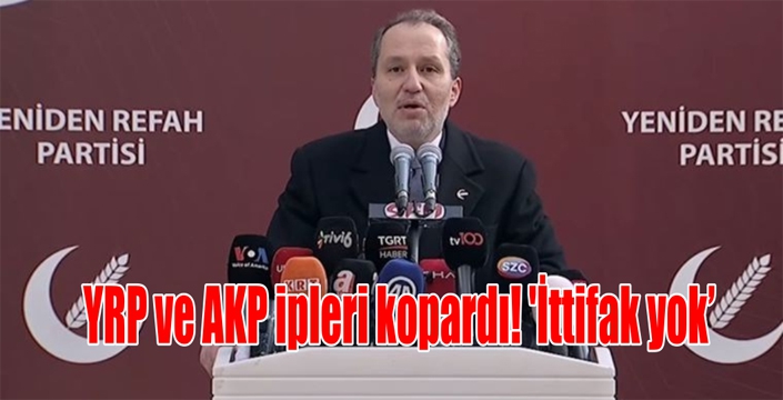 YRP ve AKP ipleri kopardı! 'İttifak yok'