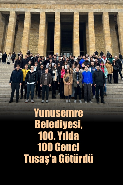 Yunusemre Belediyesi, 100. Yılda 100 Genci Tusaş’a Götürdü