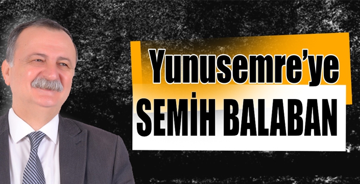 Yunusemre’ye Semih Balaban