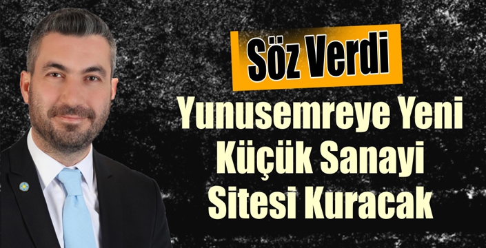 Yunusemreye Yeni Küçük Sanayi Sitesi Kuracak