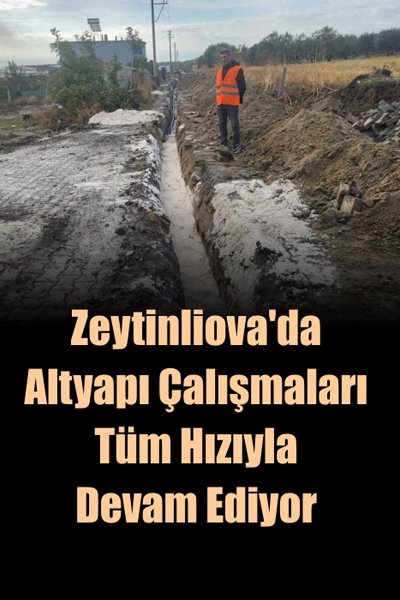 Zeytinliova’da Altyapı Çalışmaları Tüm Hızıyla Devam Ediyor